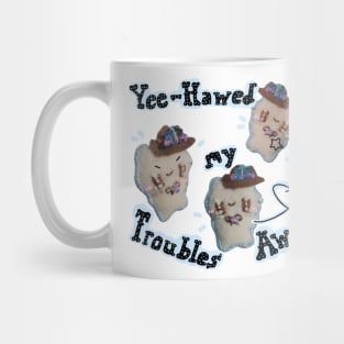 Yee-hawed my troubles away Mug